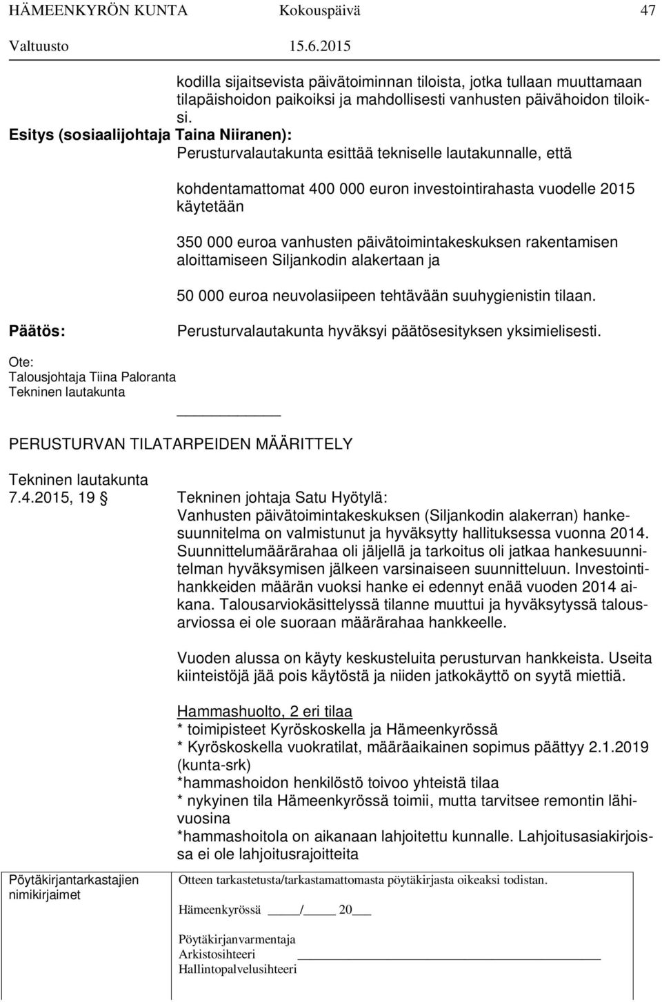 päivätoimintakeskuksen rakentamisen aloittamiseen Siljankodin alakertaan ja 50 000 euroa neuvolasiipeen tehtävään suuhygienistin tilaan.