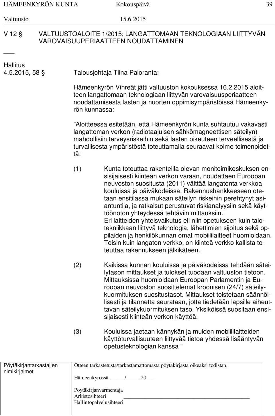 suhtautuu vakavasti langattoman verkon (radiotaajuisen sähkömagneettisen säteilyn) mahdollisiin terveysriskeihin sekä lasten oikeuteen terveellisestä ja turvallisesta ympäristöstä toteuttamalla