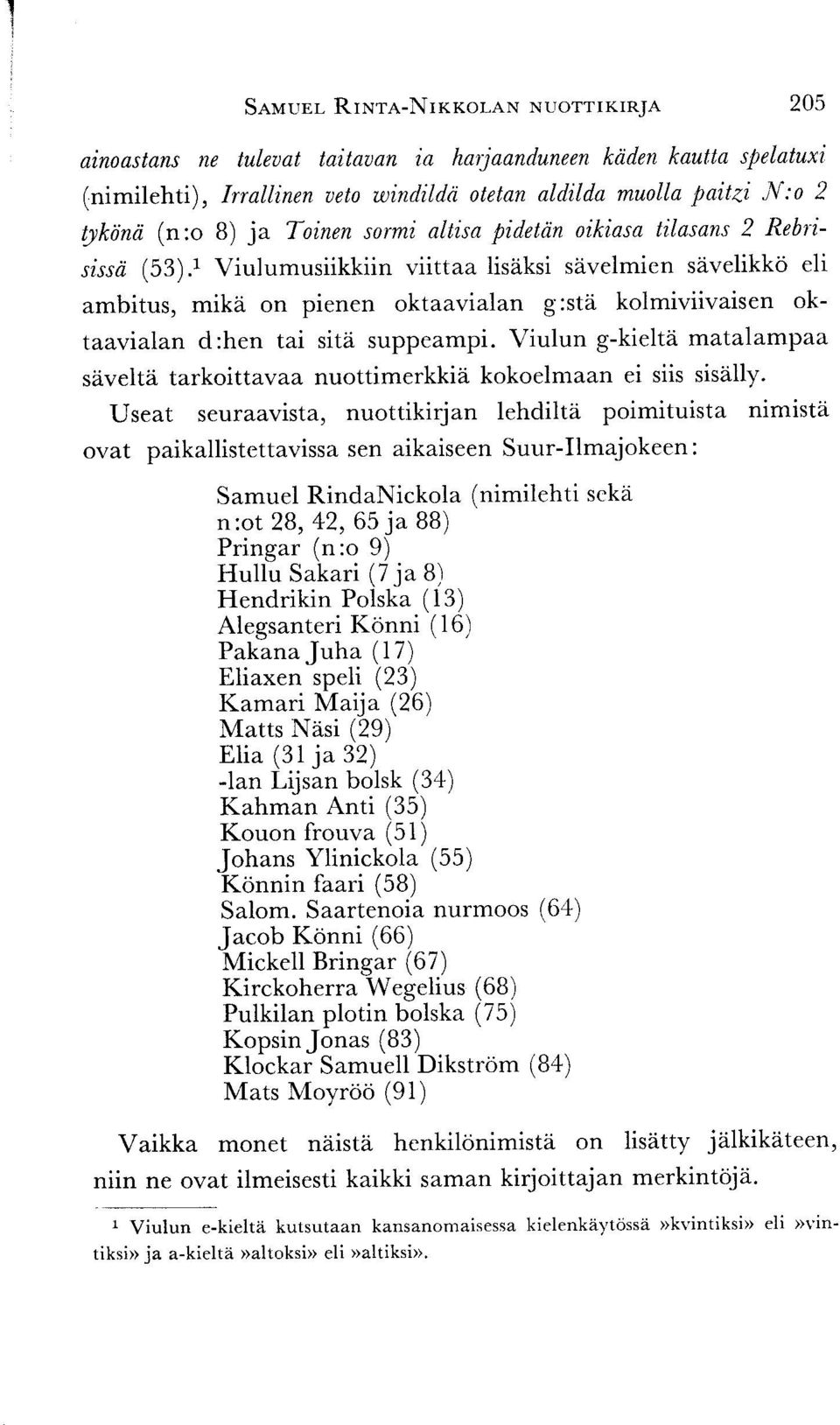 t Viulumusiikkiin viittaa lisiiksi sdvelmien siivelikko eli ambitus, mikii on pienen oktaavialan g:stei kolmiviivaisen oktaavtalan d :hen tan sita suppeampi.