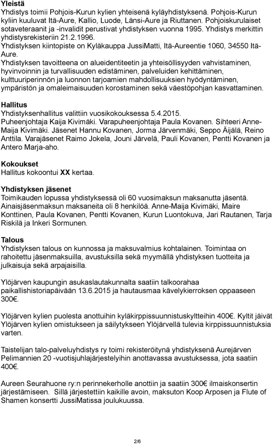 Yhdistyksen kiintopiste on Kyläkauppa JussiMatti, Itä-Aureentie 1060, 34550 Itä- Aure.