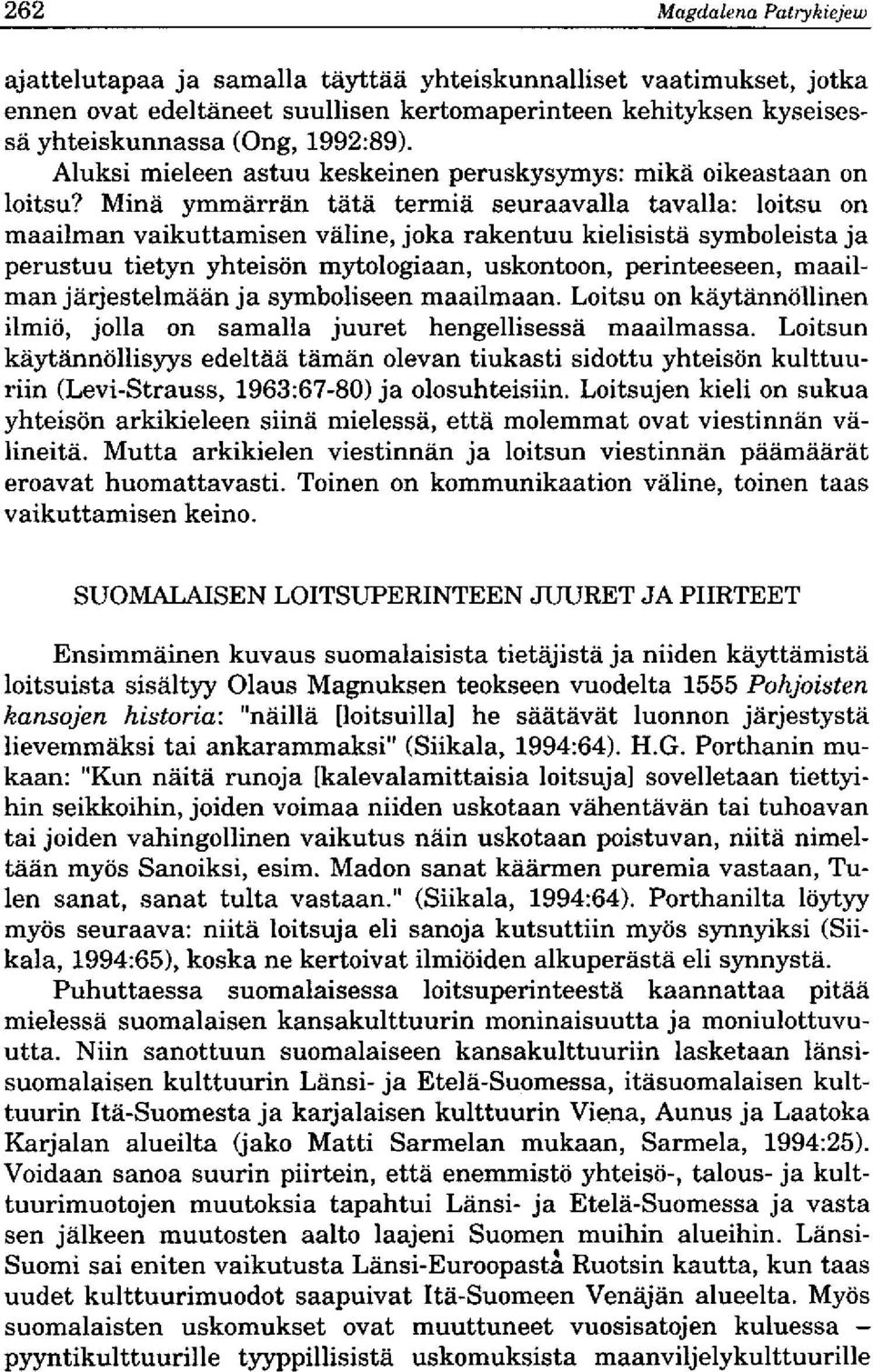 Mina 5Tnmarran tata termia seuraavalla tavalla: loitsu on maailman yaikuttamisen valine, joka rakentuu kielisista symboleista ja perustuu tietyn yhteison mjrtologiaan, uskontoon, perinteeseen,