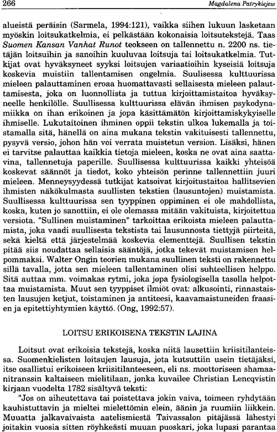 Tutkijat ovat h3rvaks5tieet syyksi loitsujen variaatioihin kyseisia loitsuja koskevia muistiin tallentamisen ongelmia.