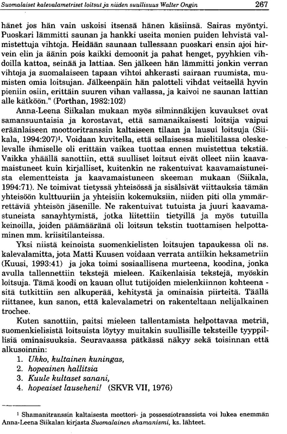 Heidaan saunaan tuuessaan puoskari ensin ajoi hirvein ehn ja aanin pois kaikki demoonit ja pahat henget, p5^hkien vihdoilla kattoa, seinaa ja lattiaa.