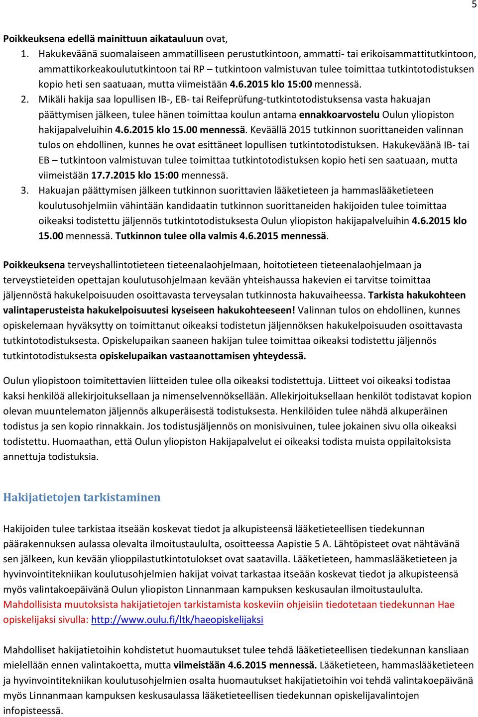 heti sen saatuaan, mutta viimeistään 4.6.2015 klo 15:00 mennessä. 2.