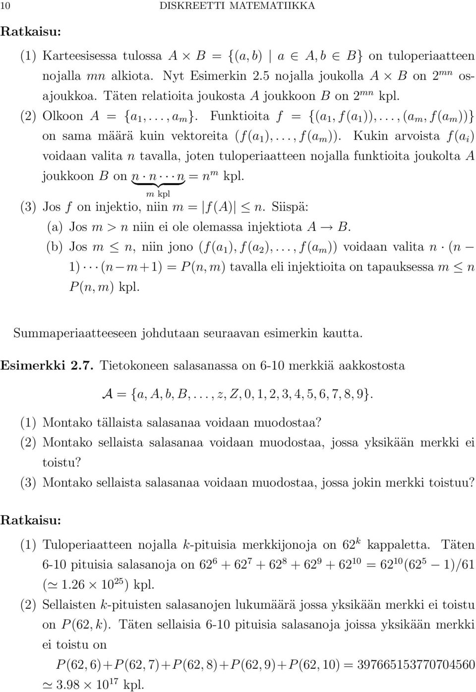 Kukin arvoista f(a i voidaan valita n tavalla, joten tuloperiaatteen nojalla funktioita joukolta A joukkoon B on n } n {{ n} = n m kpl. m kpl (3 Jos f on injektio, niin m = f(a n.