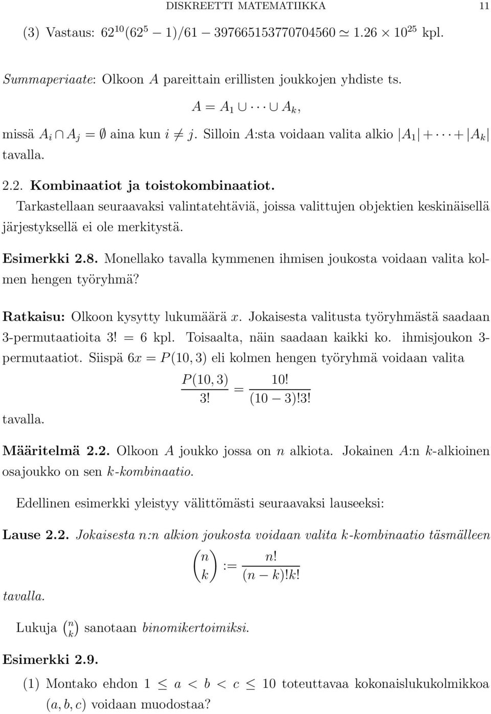 Tarkastellaan seuraavaksi valintatehtäviä, joissa valittujen objektien keskinäisellä järjestyksellä ei ole merkitystä. Esimerkki 2.8.