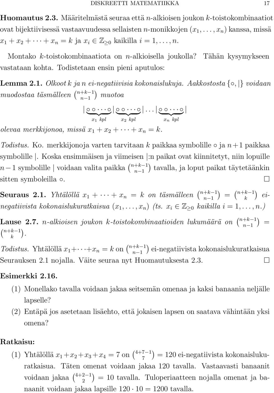 Todistetaan ensin pieni aputulos: Lemma 2.1. Olkoot k ja n ei-negatiivisia kokonaislukuja. Aakkostosta {, } voidaan muodostaa täsmälleen ( n+k 1 n 1 muotoa } {{ } } {{ }.