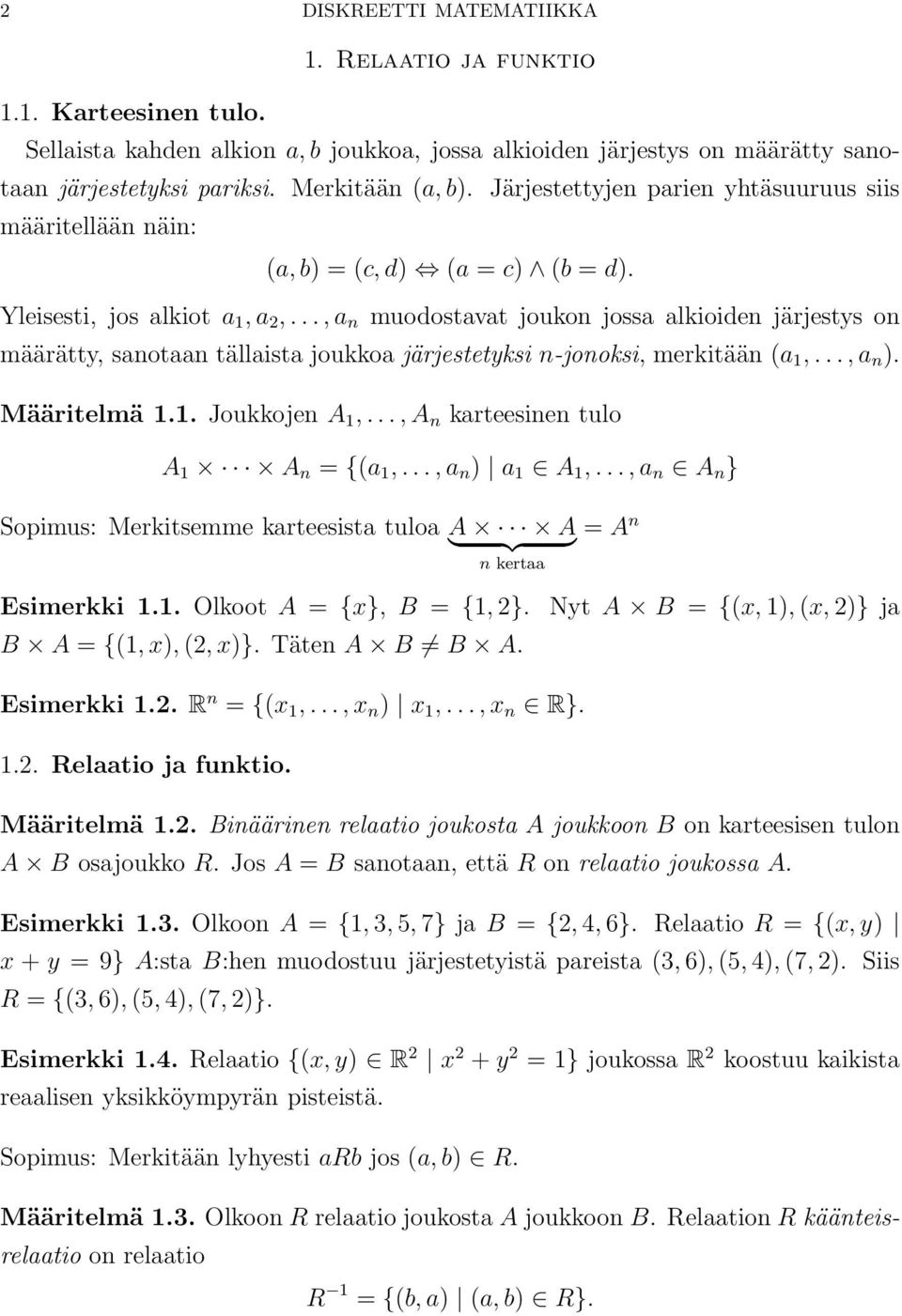 ..,a n muodostavat joukon jossa alkioiden järjestys on määrätty, sanotaan tällaista joukkoa järjestetyksi n-jonoksi, merkitään (a 1,..., a n. Määritelmä 1.1. Joukkojen A 1,.