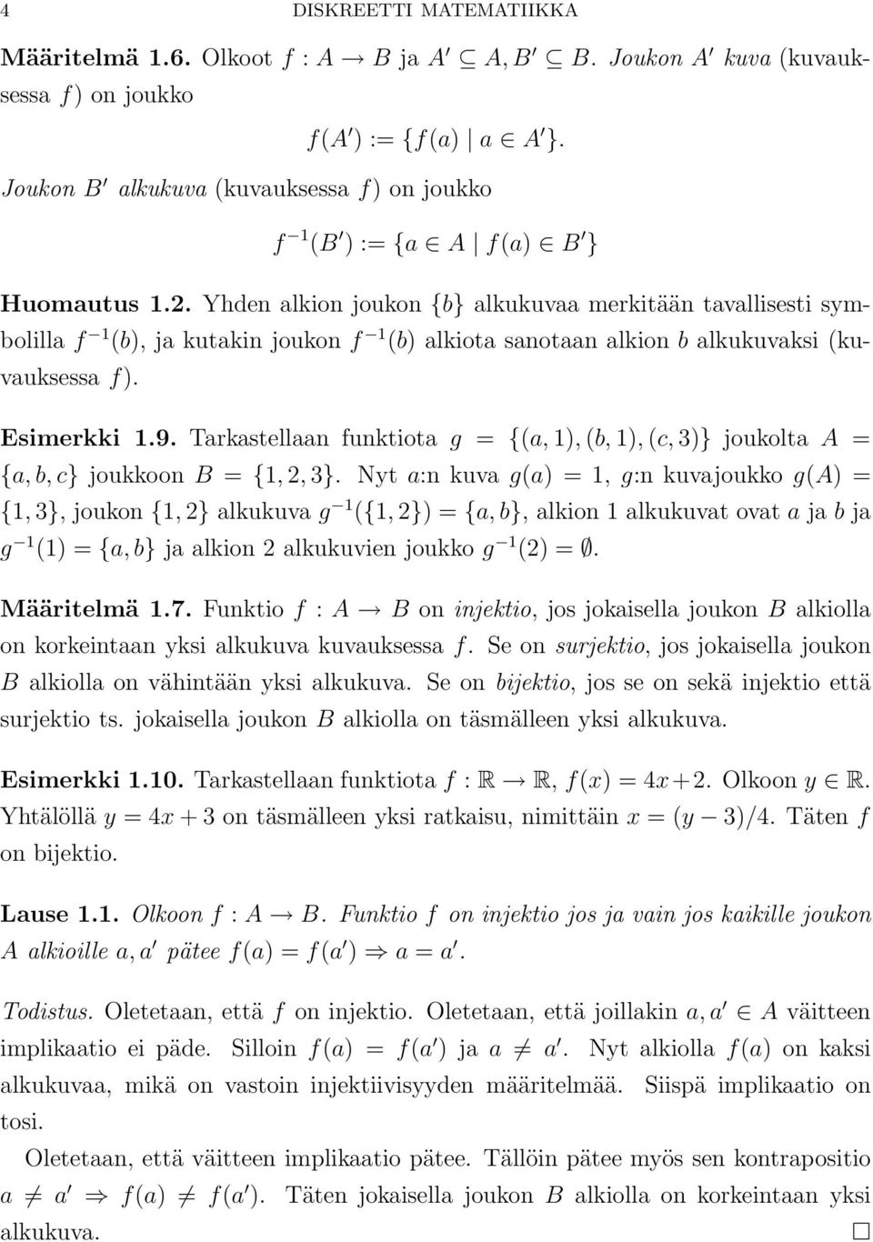 Yhden alkion joukon {b} alkukuvaa merkitään tavallisesti symbolilla f 1 (b, ja kutakin joukon f 1 (b alkiota sanotaan alkion b alkukuvaksi (kuvauksessa f. Esimerkki 1.9.