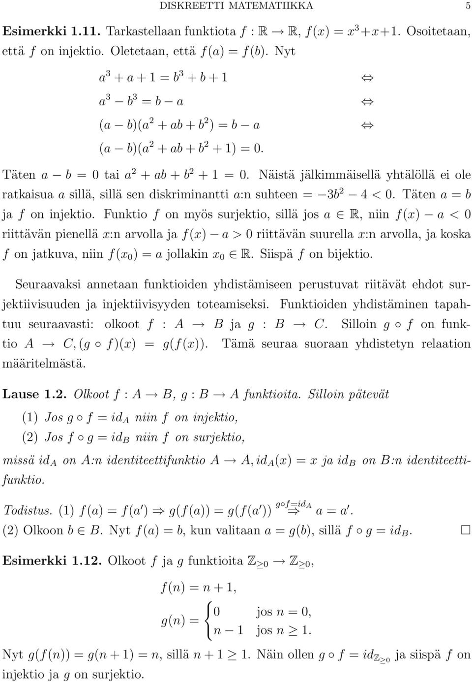 Näistä jälkimmäisellä yhtälöllä ei ole ratkaisua a sillä, sillä sen diskriminantti a:n suhteen = 3b 2 4 < 0. Täten a = b ja f on injektio.