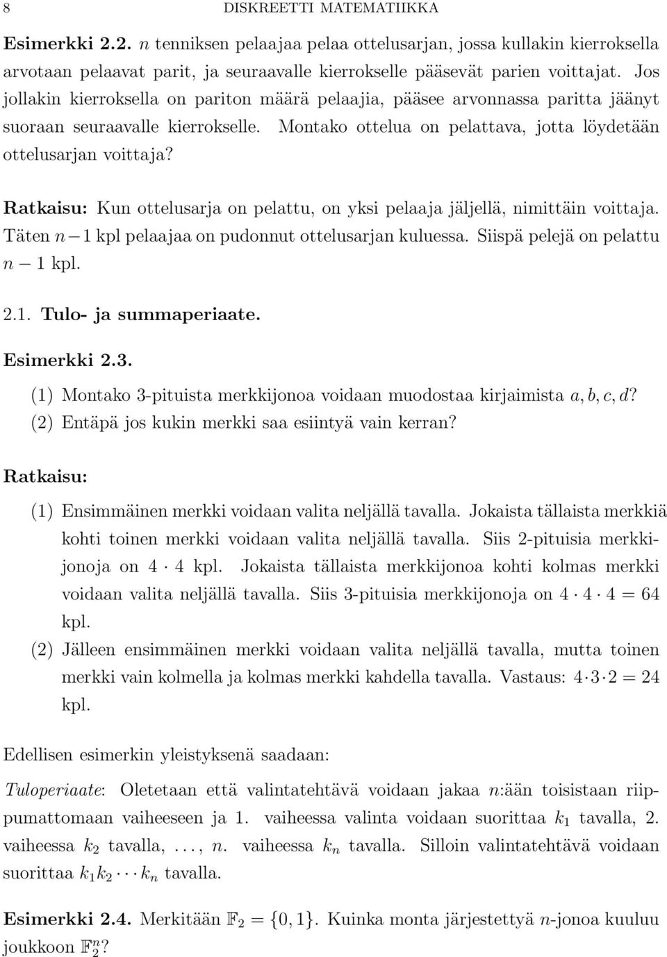 Ratkaisu: Kun ottelusarja on pelattu, on yksi pelaaja jäljellä, nimittäin voittaja. Täten n 1 kpl pelaajaa on pudonnut ottelusarjan kuluessa. Siispä pelejä on pelattu n 1 kpl. 2.1. Tulo- ja summaperiaate.