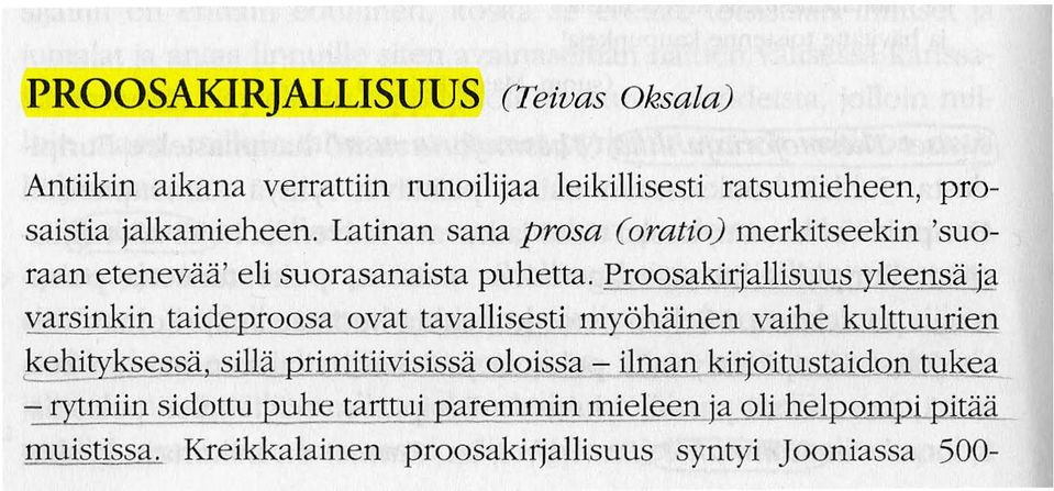 Proosakirjallisuus leensa a varsinkin taideproosa ovat tavallisesti myohainen vaihe kulttuurien kehi ksessa, silla primitiivisissa