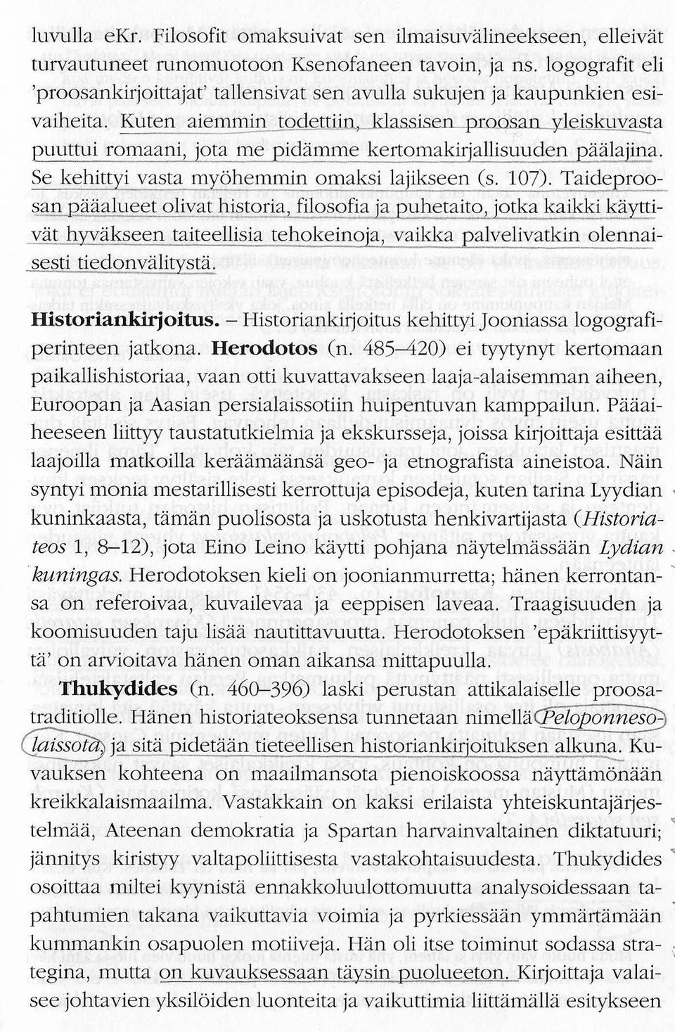 Kuten aiemmin tode ii,_klassisen_~ iskuvasta puuttui romaani, jota me pidamme kertomakirjallisuuden paalajina. Se kehittyi vasta myohemmin omaksi lajikseen (s. 17).