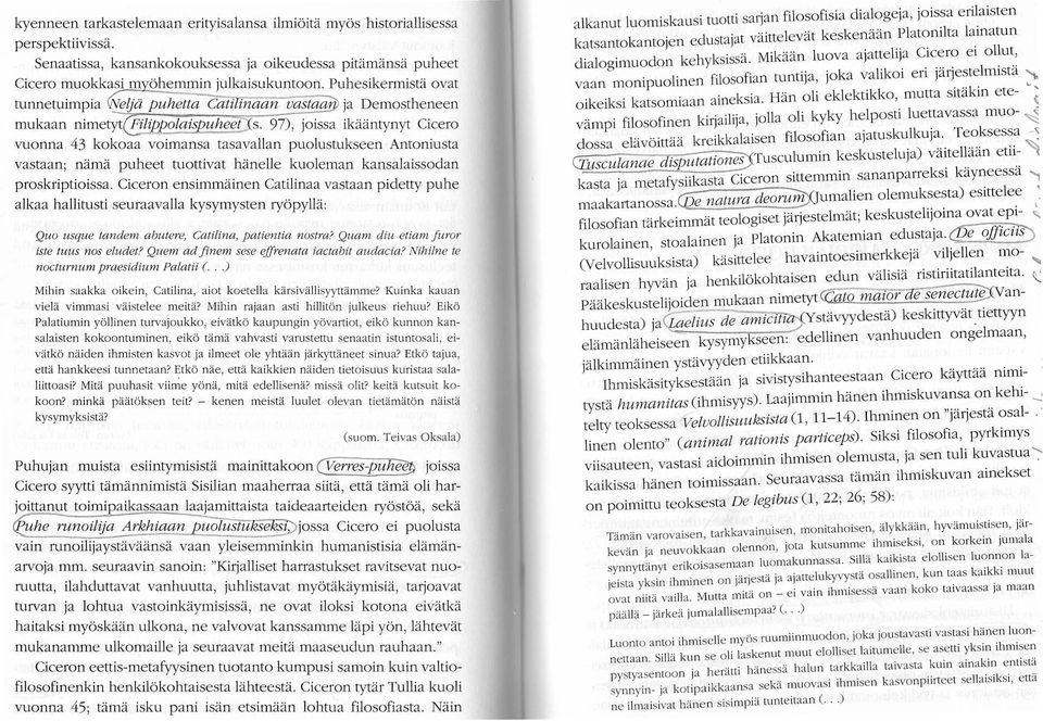 Antoniusta vastaan; nama puheet tuottivat hanelle kuoleman kansalaissodan proskriptioissao Ciceron ensimmainen Catilinaa vastaan pidetty puhe alkaa hallitusti seuraavalla kysymysten rybpylla: Quo