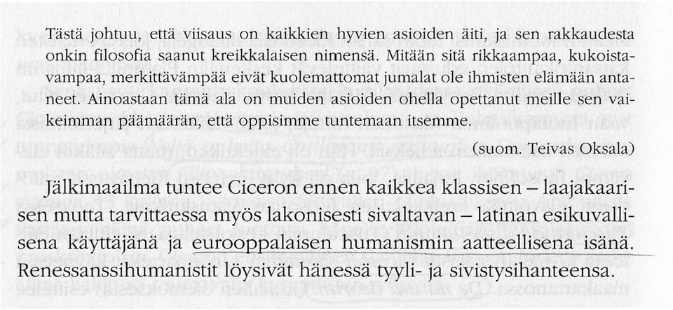 Ainoastaan tama ala on muiden asioiden ohella opettanut meille sen vaikeimman paamaaran, etta oppisimme tuntemaan itsemme. (suom.