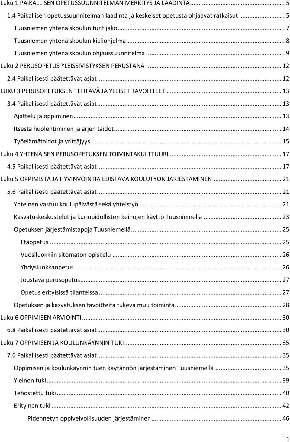 .. 12 LUKU 3 PERUSOPETUKSEN TEHTÄVÄ JA YLEISET TAVOITTEET... 13 3.4 Paikallisesti päätettävät asiat... 13 Ajattelu ja oppiminen... 13 Itsestä huolehtiminen ja arjen taidot.