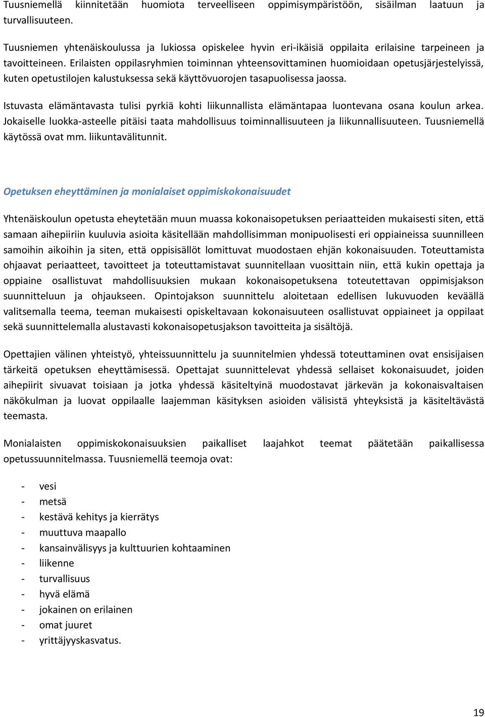 Erilaisten oppilasryhmien toiminnan yhteensovittaminen huomioidaan opetusjärjestelyissä, kuten opetustilojen kalustuksessa sekä käyttövuorojen tasapuolisessa jaossa.