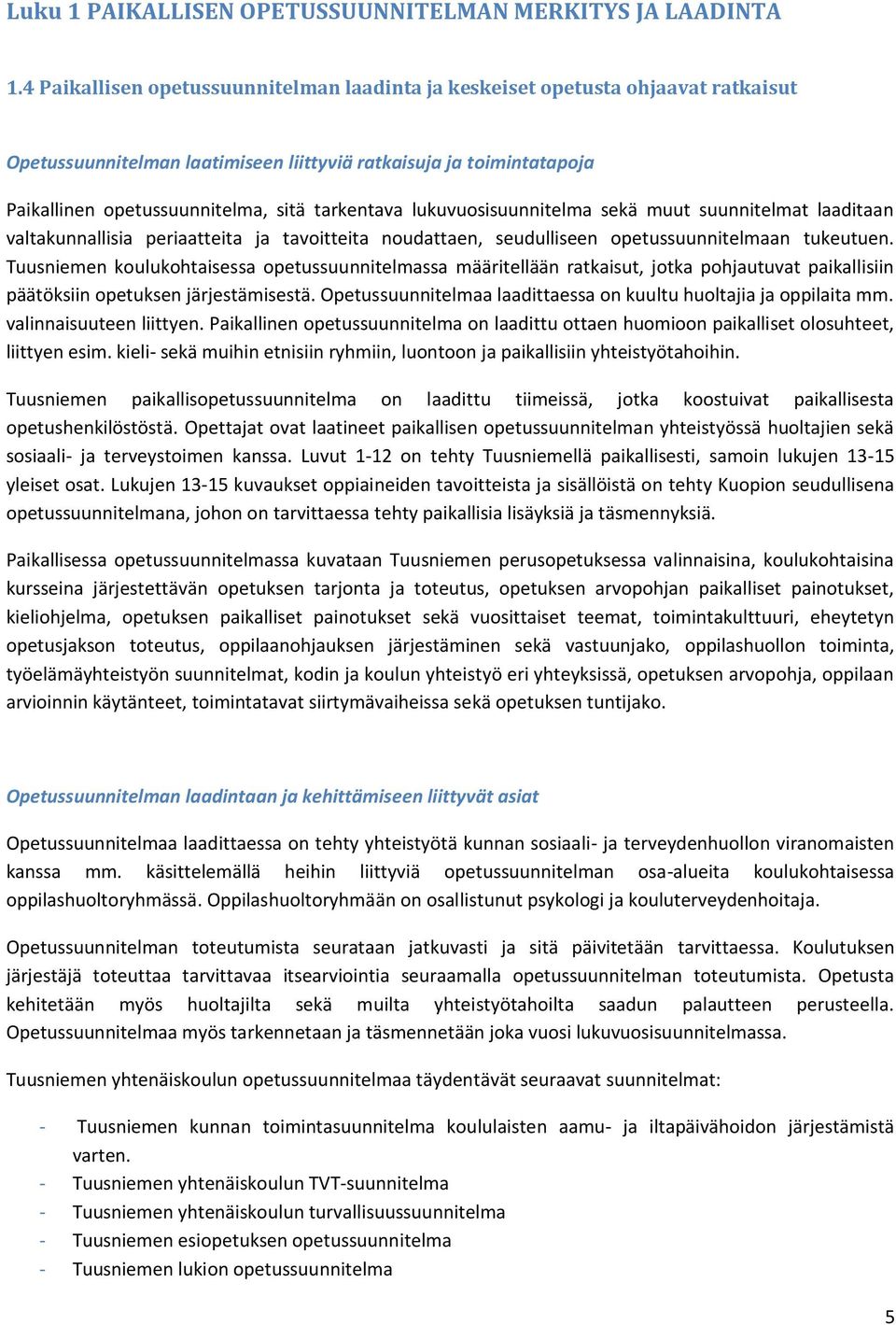 lukuvuosisuunnitelma sekä muut suunnitelmat laaditaan valtakunnallisia periaatteita ja tavoitteita noudattaen, seudulliseen opetussuunnitelmaan tukeutuen.