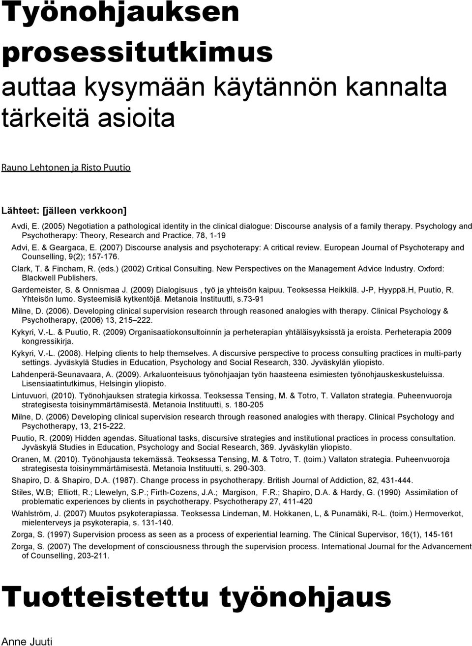 & Geargaca, E. (2007) Discourse analysis and psychoterapy: A critical review. European Journal of Psychoterapy and Counselling, 9(2); 157-176. Clark, T. & Fincham, R. (eds.