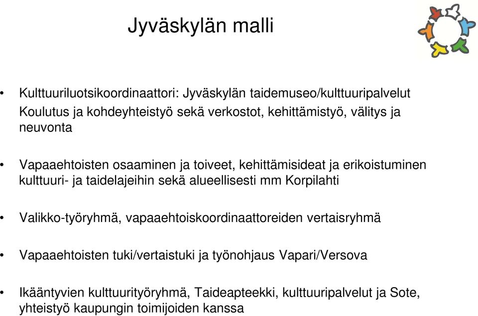 taidelajeihin sekä alueellisesti mm Korpilahti Valikko-työryhmä, vapaaehtoiskoordinaattoreiden vertaisryhmä Vapaaehtoisten