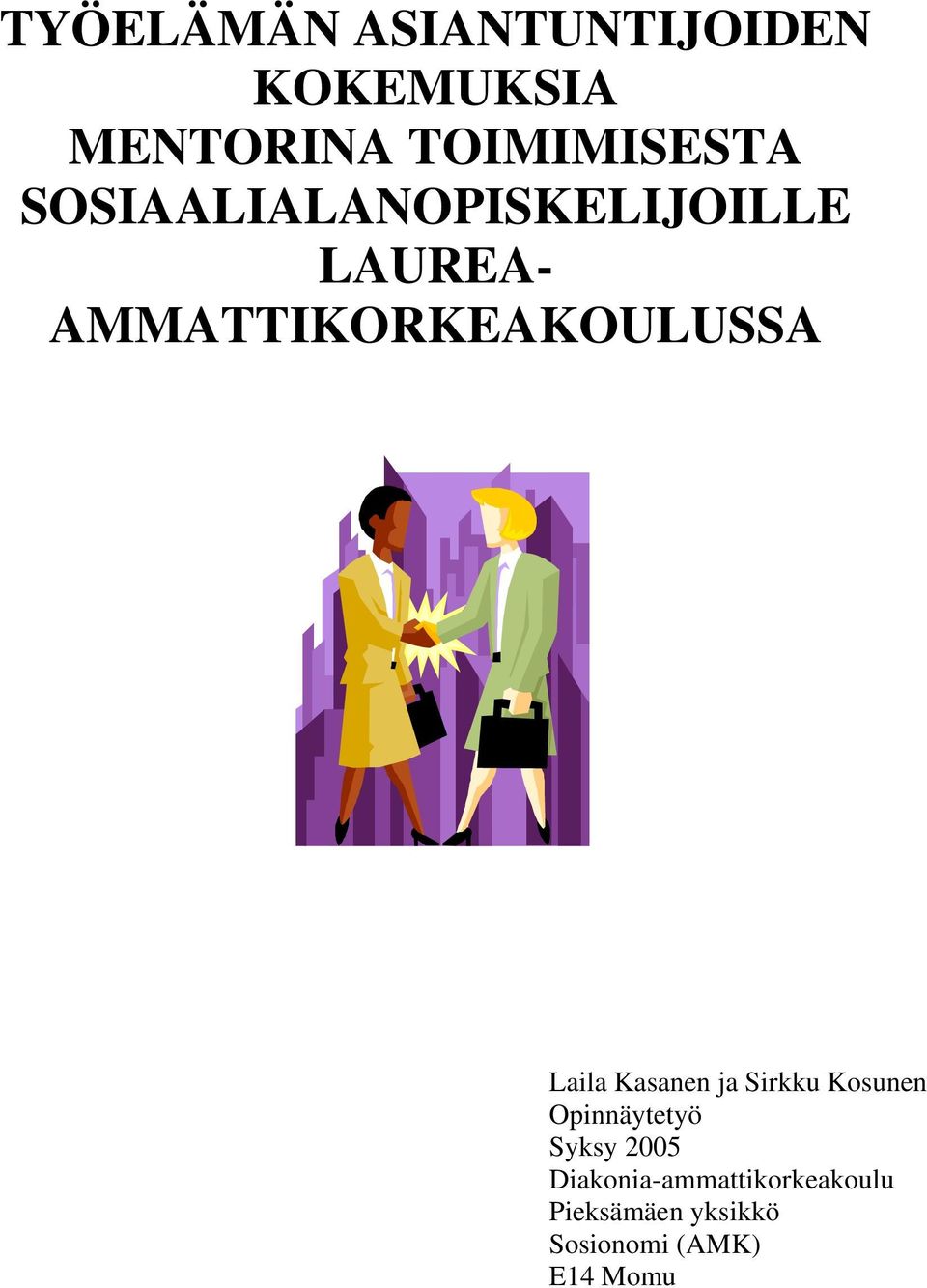 Laila Kasanen ja Sirkku Kosunen Opinnäytetyö Syksy 2005