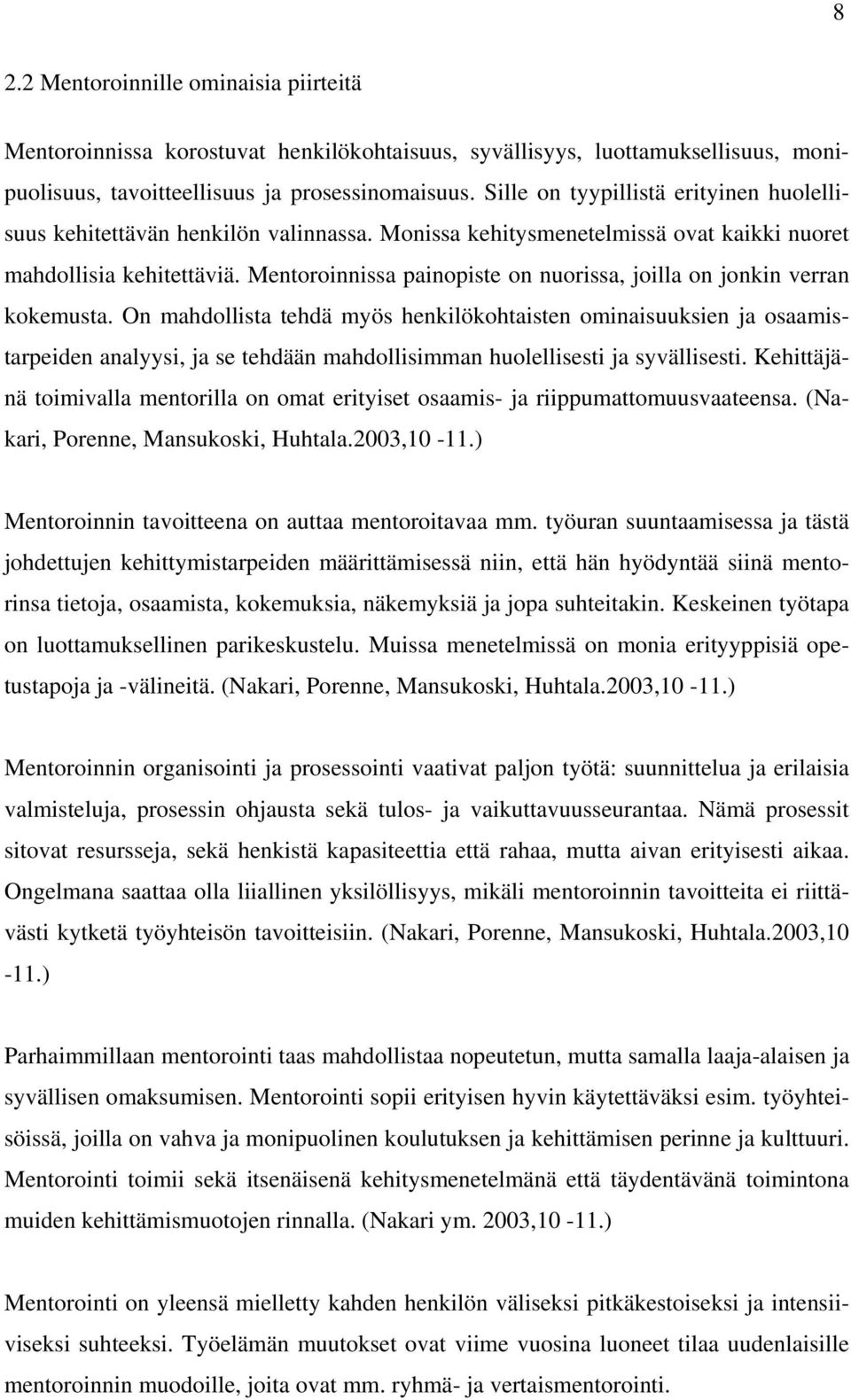 Mentoroinnissa painopiste on nuorissa, joilla on jonkin verran kokemusta.