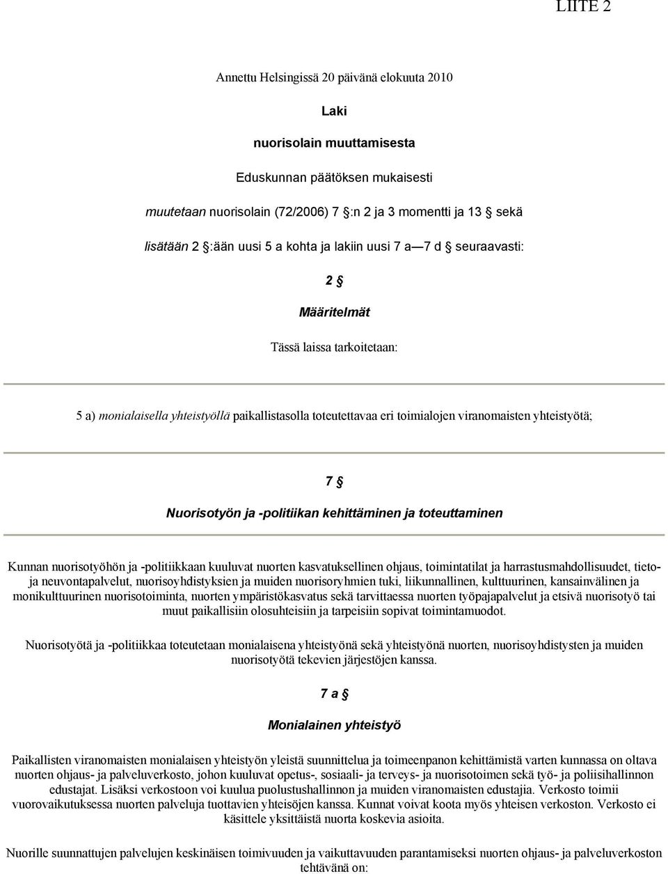 Nuorisotyön ja -politiikan kehittäminen ja toteuttaminen Kunnan nuorisotyöhön ja -politiikkaan kuuluvat nuorten kasvatuksellinen ohjaus, toimintatilat ja harrastusmahdollisuudet, tietoja