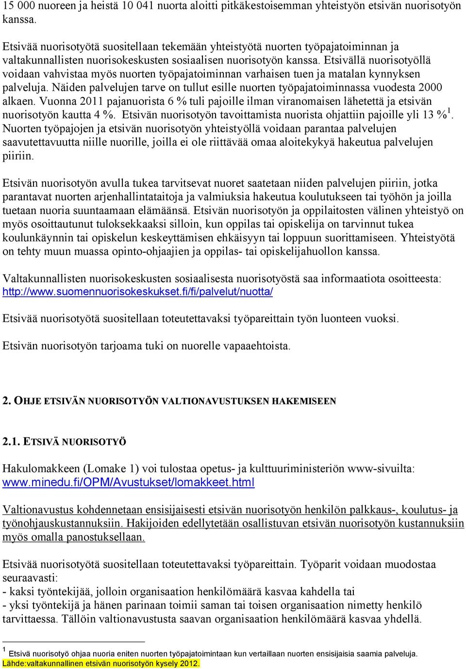 Etsivällä nuorisotyöllä voidaan vahvistaa myös nuorten työpajatoiminnan varhaisen tuen ja matalan kynnyksen palveluja.