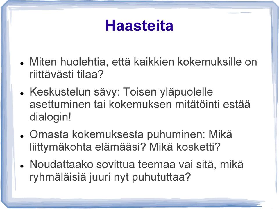 estää dialogin! Omasta kokemuksesta puhuminen: Mikä liittymäkohta elämääsi?