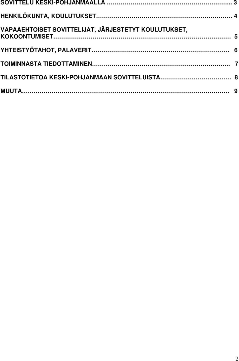 JÄRJESTETYT KOULUTUKSET, KOKOONTUMISET 5 YHTEISTYÖTAHOT,