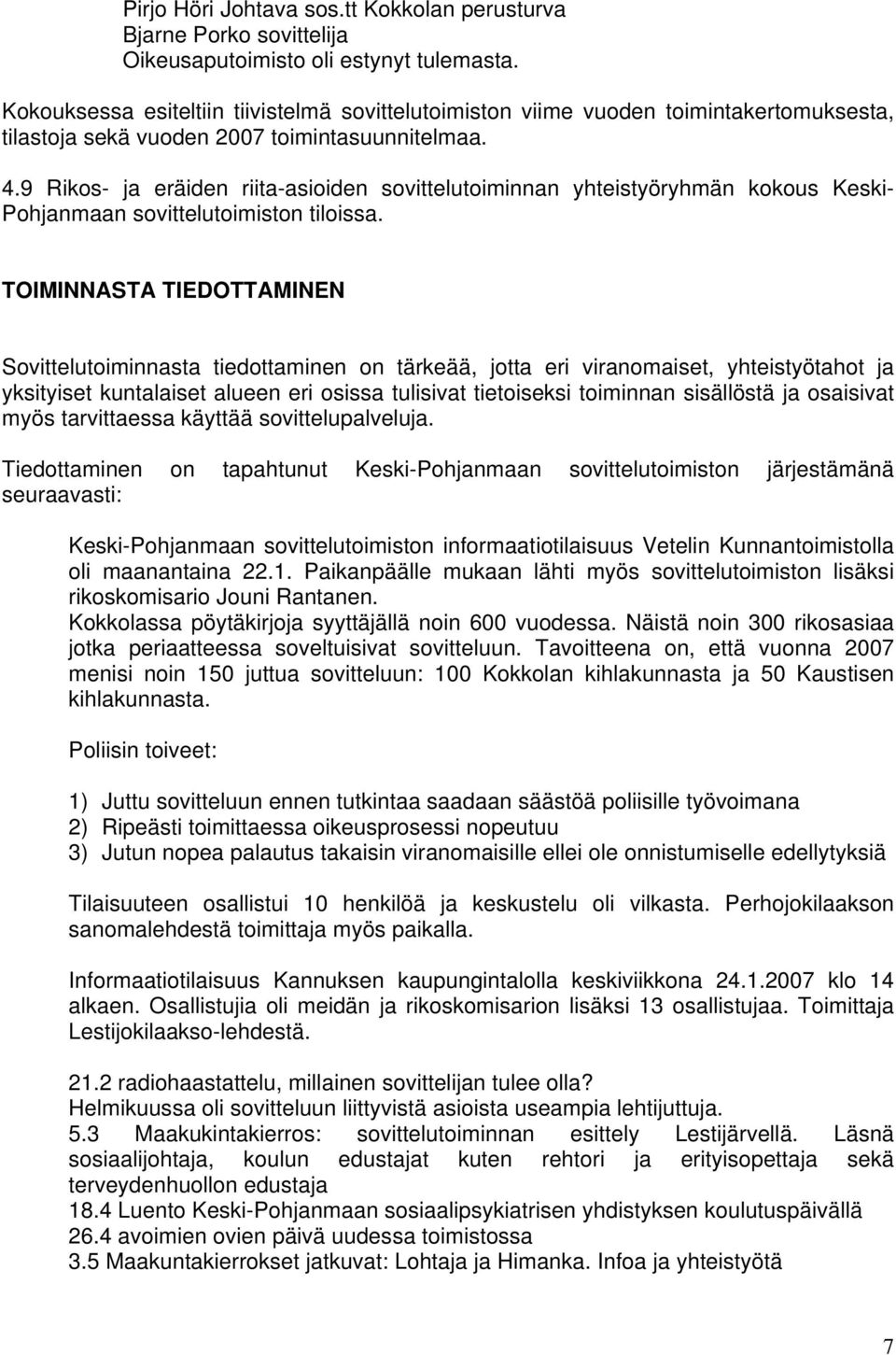 9 Rikos- ja eräiden riita-asioiden sovittelutoiminnan yhteistyöryhmän kokous Keski- Pohjanmaan sovittelutoimiston tiloissa.
