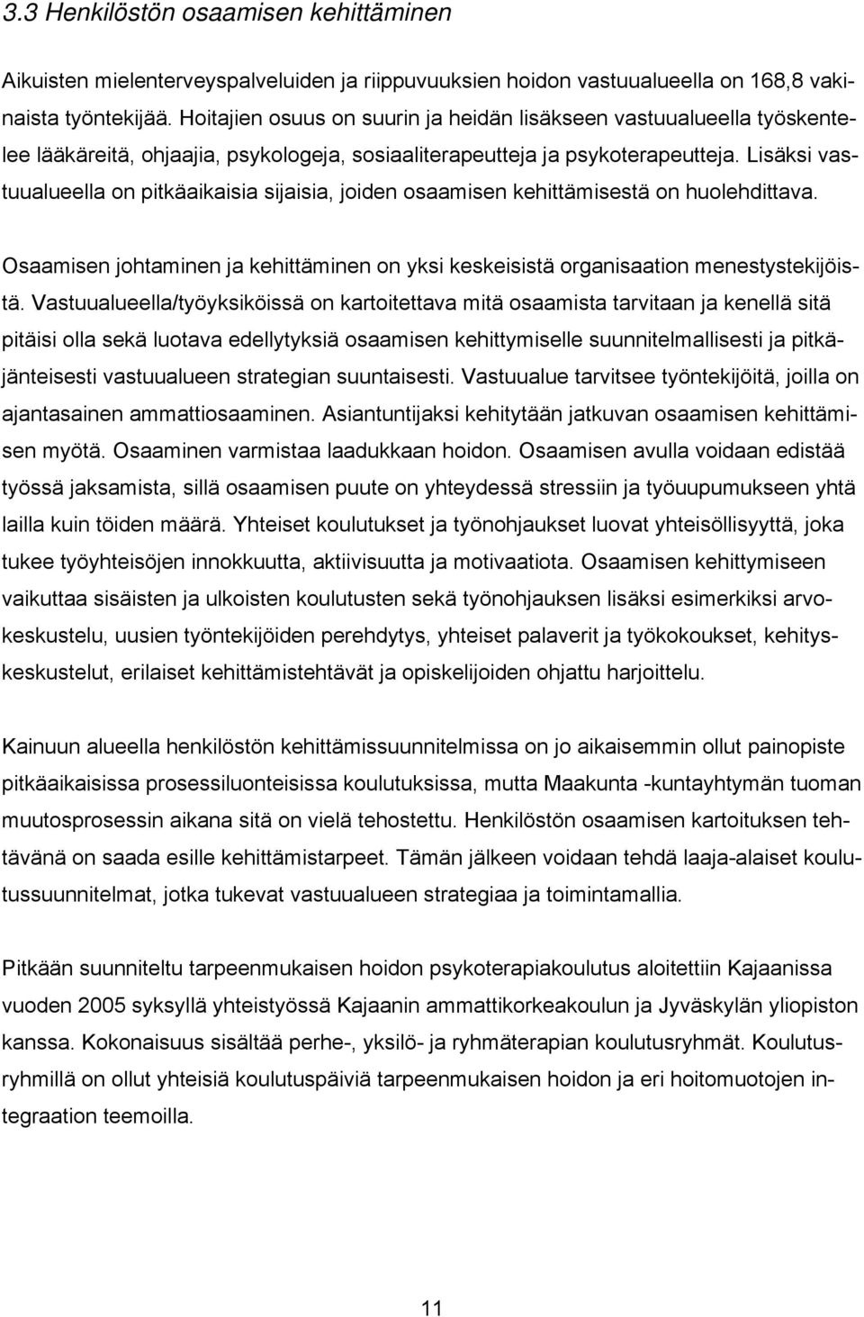 Lisäksi vastuualueella on pitkäaikaisia sijaisia, joiden osaamisen kehittämisestä on huolehdittava. Osaamisen johtaminen ja kehittäminen on yksi keskeisistä organisaation menestystekijöistä.