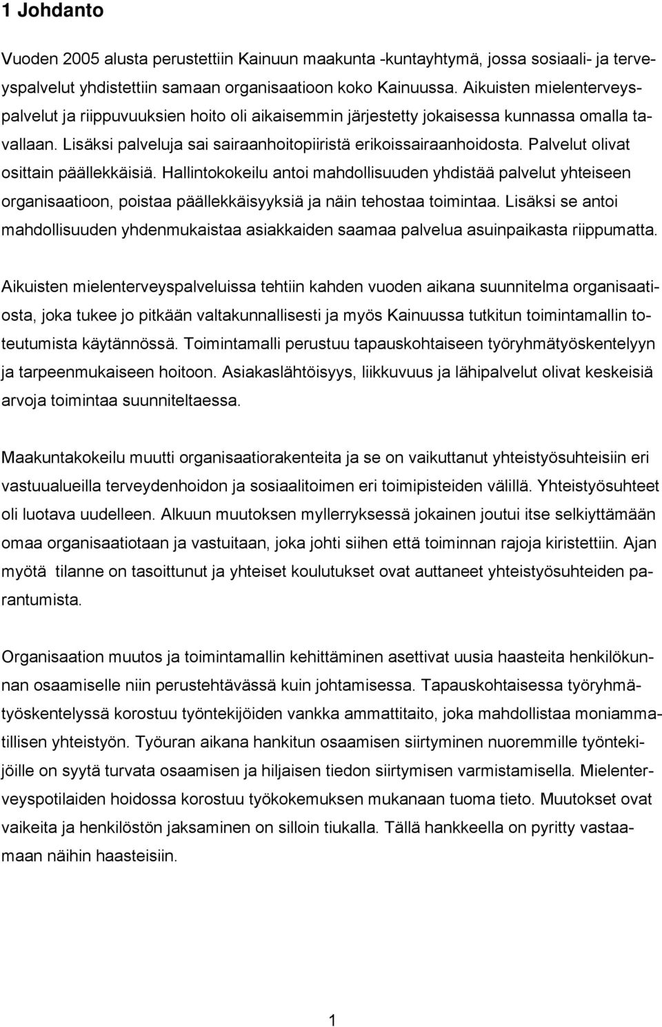 Palvelut olivat osittain päällekkäisiä. Hallintokokeilu antoi mahdollisuuden yhdistää palvelut yhteiseen organisaatioon, poistaa päällekkäisyyksiä ja näin tehostaa toimintaa.