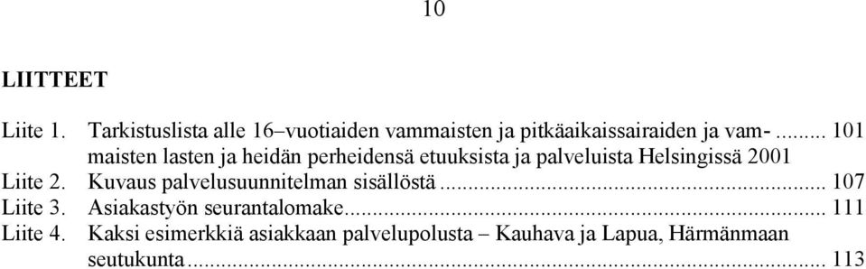 .. 101 maisten lasten ja heidän perheidensä etuuksista ja palveluista Helsingissä 2001 Liite 2.