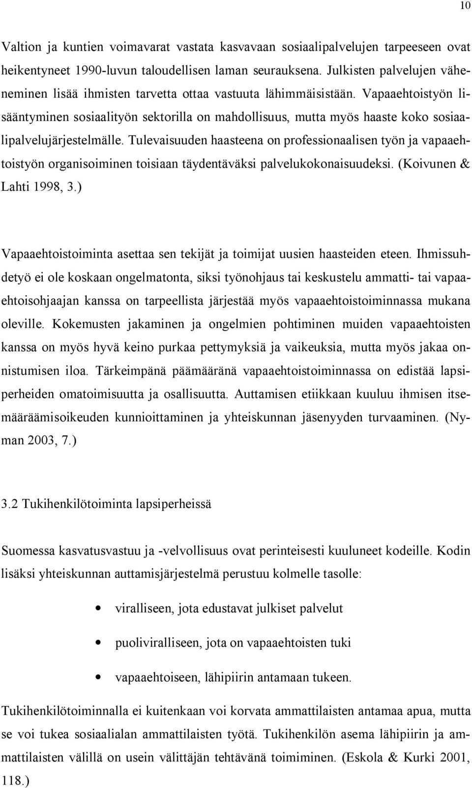 Vapaaehtoistyön lisääntyminen sosiaalityön sektorilla on mahdollisuus, mutta myös haaste koko sosiaalipalvelujärjestelmälle.