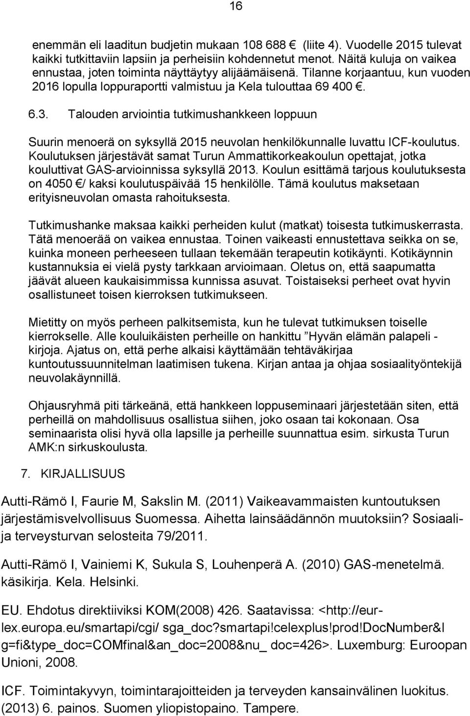 Talouden arviointia tutkimushankkeen loppuun Suurin menoerä on syksyllä 2015 neuvolan henkilökunnalle luvattu ICF-koulutus.