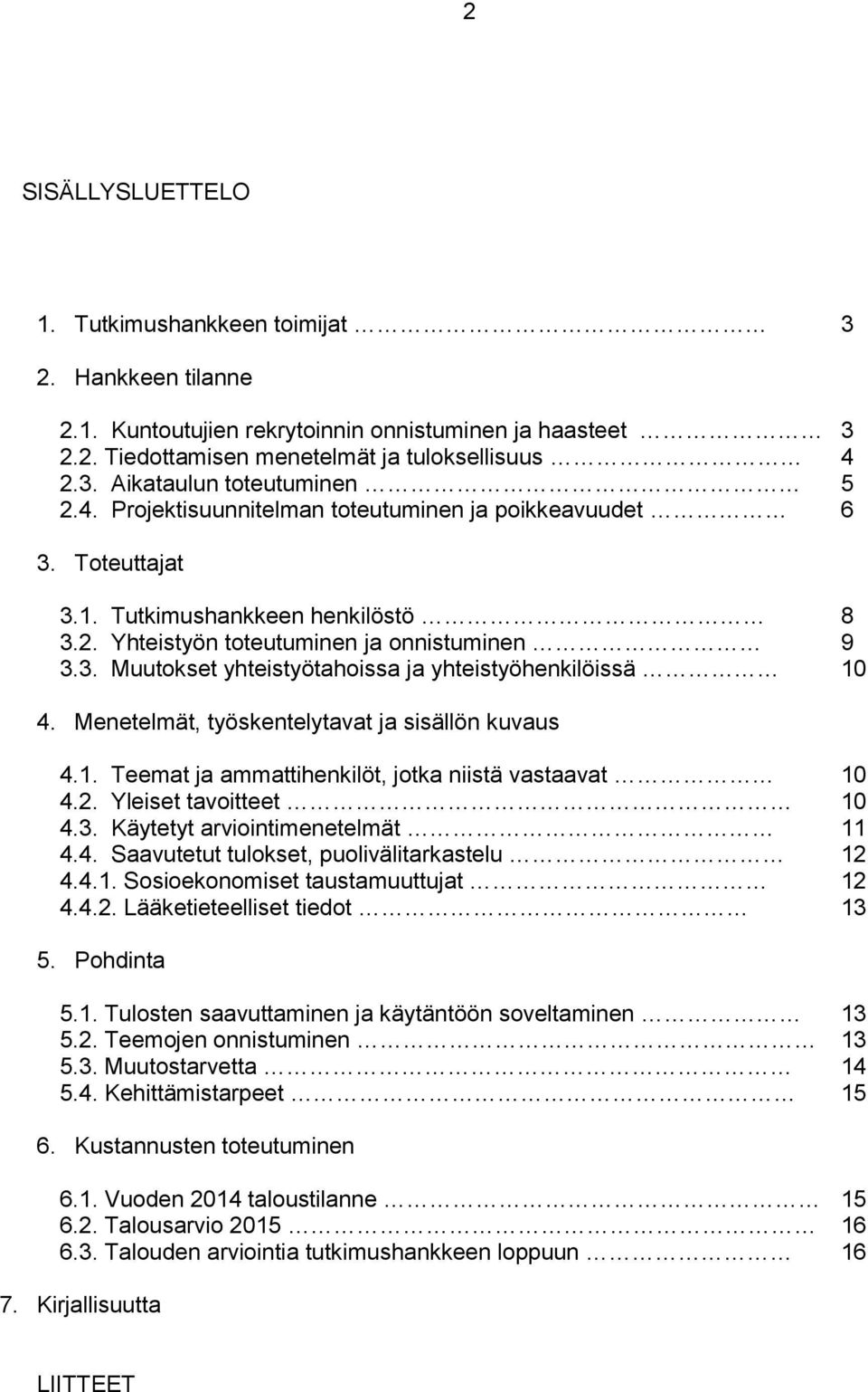 Menetelmät, työskentelytavat ja sisällön kuvaus 4.1. Teemat ja ammattihenkilöt, jotka niistä vastaavat 10 4.2. Yleiset tavoitteet 10 4.3. Käytetyt arviointimenetelmät 11 4.4. Saavutetut tulokset, puolivälitarkastelu 12 4.