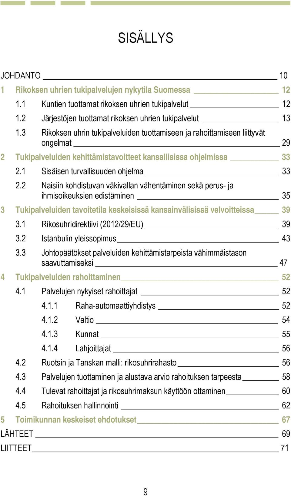 2 Naisiin kohdistuvan väkivallan vähentäminen sekä perus- ja ihmisoikeuksien edistäminen 35 3 Tukipalveluiden tavoitetila keskeisissä kansainvälisissä velvoitteissa 39 3.