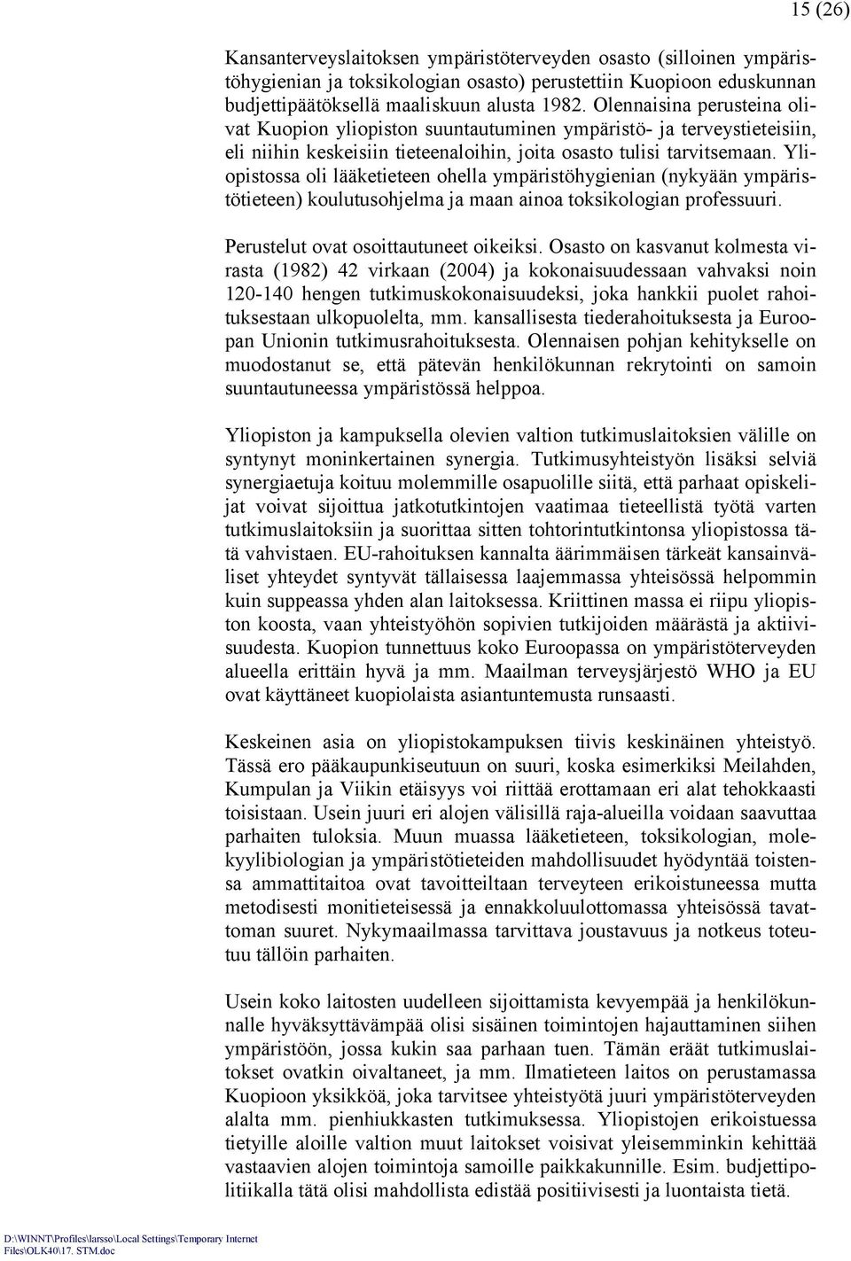 Yliopistossa oli lääketieteen ohella ympäristöhygienian (nykyään ympäristötieteen) koulutusohjelma ja maan ainoa toksikologian professuuri. Perustelut ovat osoittautuneet oikeiksi.