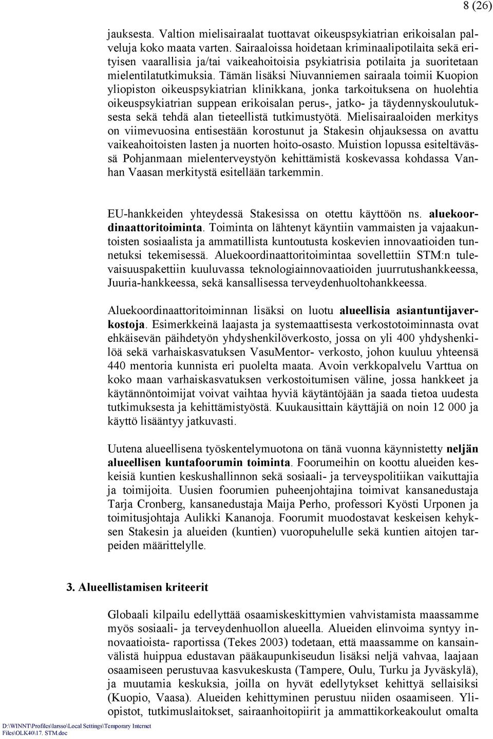 Tämän lisäksi Niuvanniemen sairaala toimii Kuopion yliopiston oikeuspsykiatrian klinikkana, jonka tarkoituksena on huolehtia oikeuspsykiatrian suppean erikoisalan perus-, jatko- ja