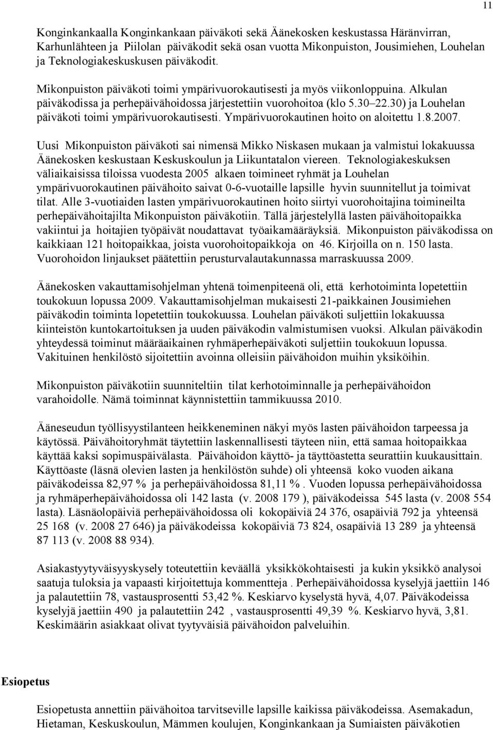 30) ja Louhelan päiväkoti toimi ympärivuorokautisesti. Ympärivuorokautinen hoito on aloitettu 1.8.2007.