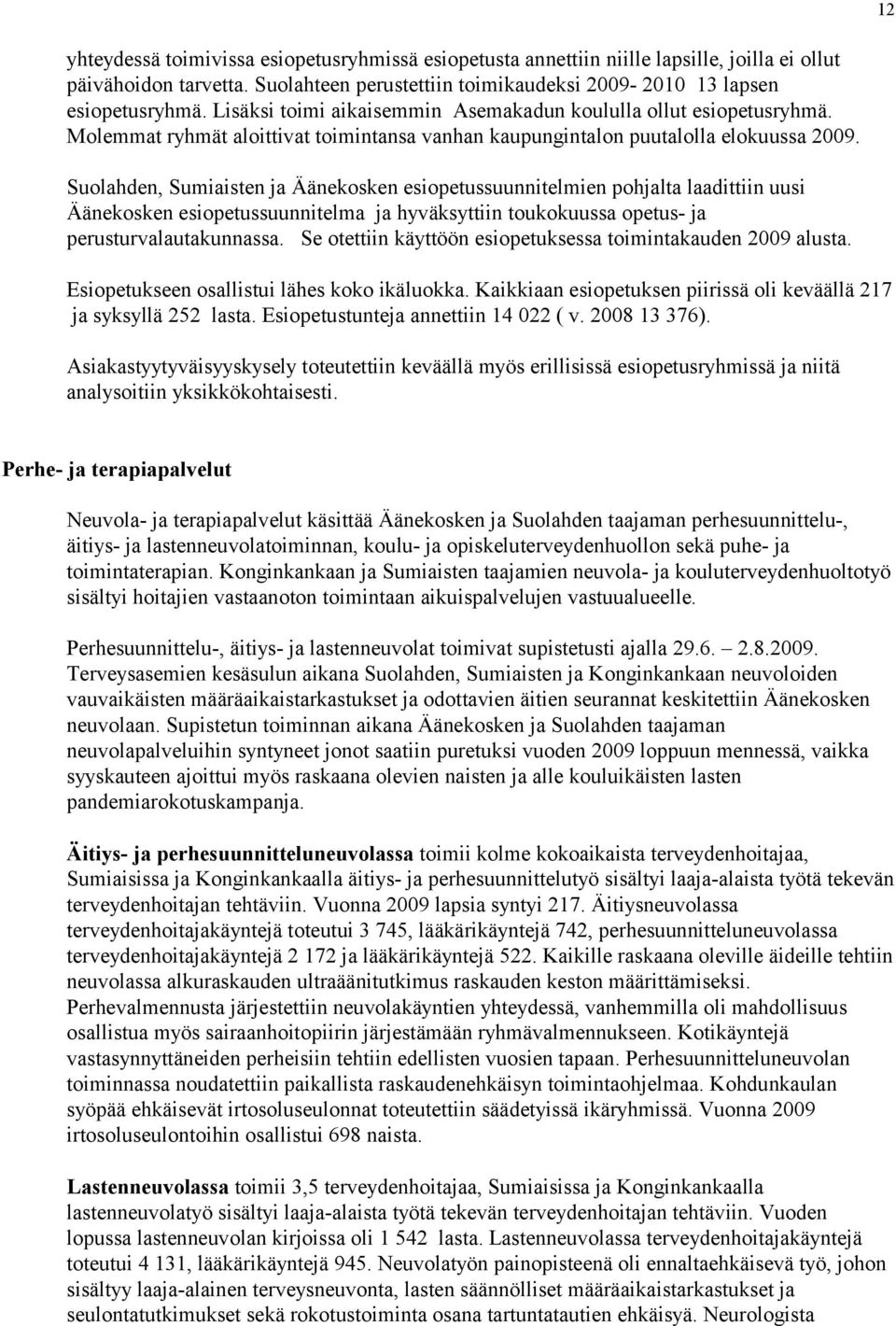 Suolahden, Sumiaisten ja Äänekosken esiopetussuunnitelmien pohjalta laadittiin uusi Äänekosken esiopetussuunnitelma ja hyväksyttiin toukokuussa opetus- ja perusturvalautakunnassa.