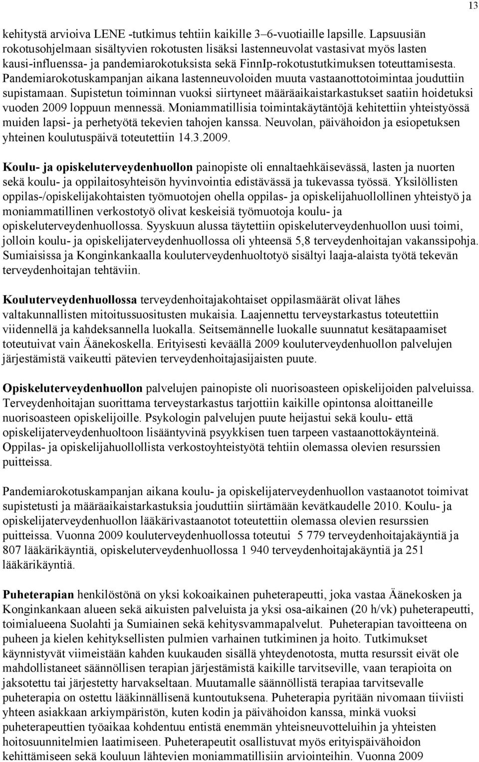 Pandemiarokotuskampanjan aikana lastenneuvoloiden muuta vastaanottotoimintaa jouduttiin supistamaan.