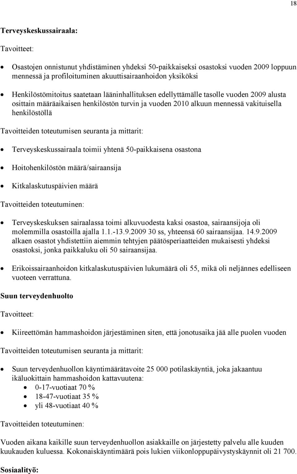 Tavoitteiden toteutumisen seuranta ja mittarit: Terveyskeskussairaala toimii yhtenä 50-paikkaisena osastona Hoitohenkilöstön määrä/sairaansija Kitkalaskutuspäivien määrä Tavoitteiden toteutuminen: