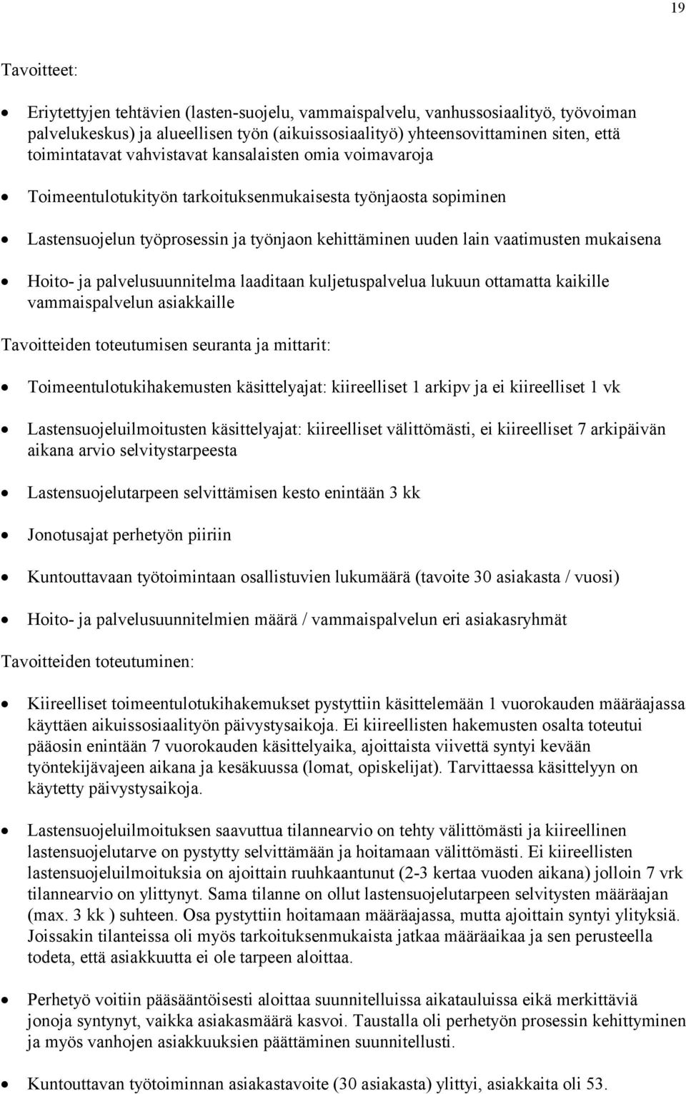 ja palvelusuunnitelma laaditaan kuljetuspalvelua lukuun ottamatta kaikille vammaispalvelun asiakkaille Tavoitteiden toteutumisen seuranta ja mittarit: Toimeentulotukihakemusten käsittelyajat: