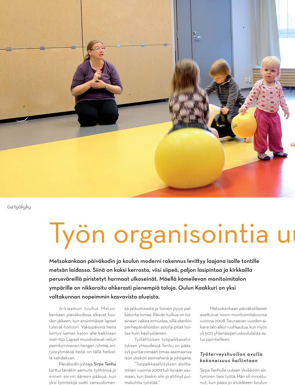 Oulun Kaakkuri on yksi valtakunnan nopeimmin kasvavista alueista. Arkiaamun touhut Metsokankaan päiväkodissa alkavat kuuden jälkeen, kun ensimmäiset lapset tulevat hoitoon.