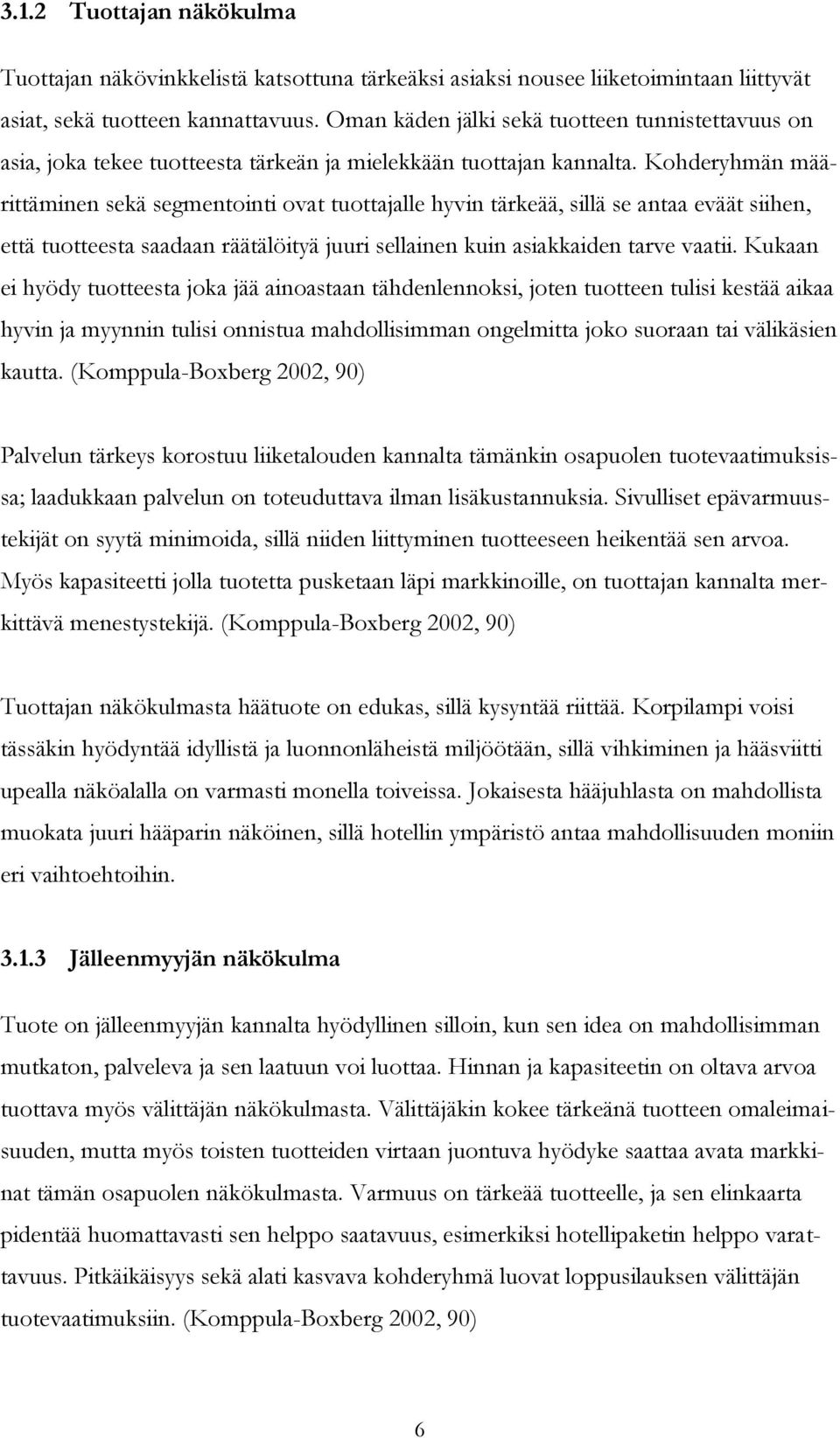 Kohderyhmän määrittäminen sekä segmentointi ovat tuottajalle hyvin tärkeää, sillä se antaa eväät siihen, että tuotteesta saadaan räätälöityä juuri sellainen kuin asiakkaiden tarve vaatii.