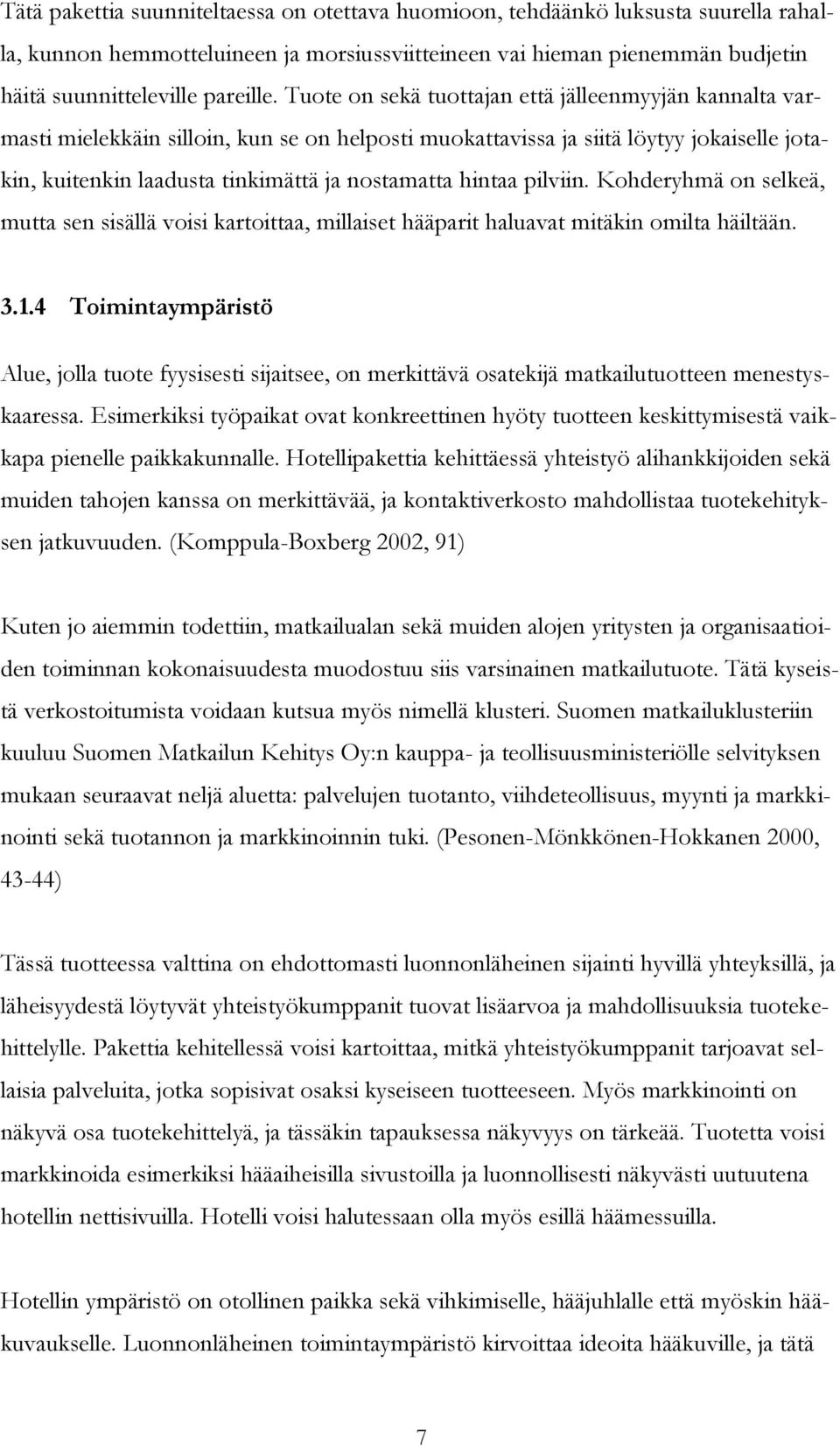 hintaa pilviin. Kohderyhmä on selkeä, mutta sen sisällä voisi kartoittaa, millaiset hääparit haluavat mitäkin omilta häiltään. 3.1.