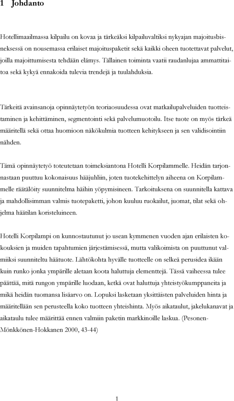 Tärkeitä avainsanoja opinnäytetyön teoriaosuudessa ovat matkailupalveluiden tuotteistaminen ja kehittäminen, segmentointi sekä palvelumuotoilu.