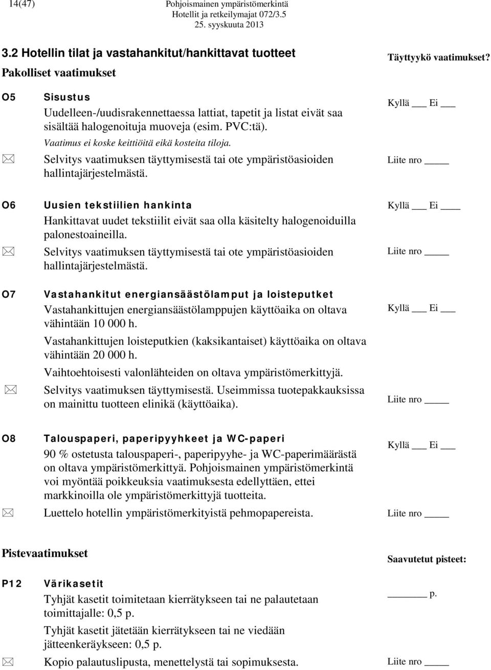 Selvitys vaatimuksen täyttymisestä tai ote ympäristöasioiden hallintajärjestelmästä.